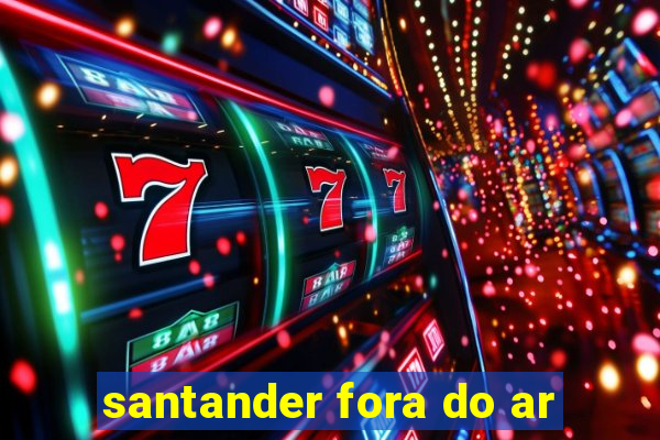 santander fora do ar